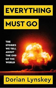 Everything Must Go - The Stories We Tell About The End of the World